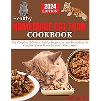 Healthy HOMEMADE CAT FOOD Cookbook: The Complete Delicious Healthy Recipes that can be made at the Comfort of your Home for your Feline Friend Healthy HOMEMADE CAT FOOD Cookbook: The Complete Delicious Healthy Recipes that can be made at the Comfort of your Home for your Feline Friend Kindle Paperback