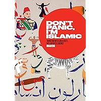 Don't Panic, I'm Islamic: Words and Pictures on How to Stop Worrying and Learn to Love the Alien Next Door Don't Panic, I'm Islamic: Words and Pictures on How to Stop Worrying and Learn to Love the Alien Next Door Kindle Paperback