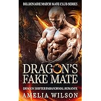 Dragon's Fake Mate: Dragon Shifter Paranormal Romance (Billionaire Match Mate Club Series) Dragon's Fake Mate: Dragon Shifter Paranormal Romance (Billionaire Match Mate Club Series) Kindle Paperback