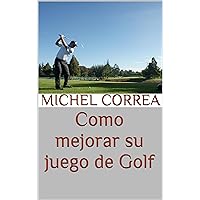 Como mejorar su juego de Golf (Spanish Edition)