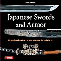 Japanese Swords and Armor: Masterpieces from Thirty of Japan's Most Famous Samurai Japanese Swords and Armor: Masterpieces from Thirty of Japan's Most Famous Samurai Hardcover Kindle