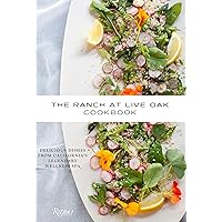 The Ranch at Live Oak Cookbook: Delicious Dishes from California's Legendary Wellness Spa The Ranch at Live Oak Cookbook: Delicious Dishes from California's Legendary Wellness Spa Hardcover