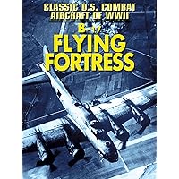 Classic U.S. Combat: B-17 Flying Fortress
