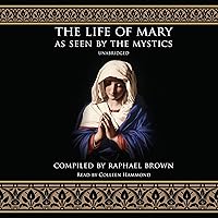 The Life of Mary as Seen by the Mystics The Life of Mary as Seen by the Mystics Paperback Audible Audiobook Kindle Hardcover Mass Market Paperback
