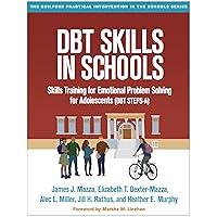 DBT Skills in Schools: Skills Training for Emotional Problem Solving for Adolescents (DBT STEPS-A) (The Guilford Practical Intervention in the Schools Series) DBT Skills in Schools: Skills Training for Emotional Problem Solving for Adolescents (DBT STEPS-A) (The Guilford Practical Intervention in the Schools Series) Paperback Kindle