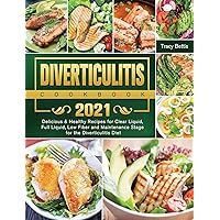 Diverticulitis Cookbook 2021: Delicious & Healthy Recipes for Clear Liquid, Full Liquid, Low Fiber and Maintenance Stage for the Diverticulitis Diet Diverticulitis Cookbook 2021: Delicious & Healthy Recipes for Clear Liquid, Full Liquid, Low Fiber and Maintenance Stage for the Diverticulitis Diet Hardcover Paperback