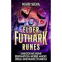 Elder Futhark Runes: Unlocking Rune Divination, Norse Magic, Spells, and Runic Symbols (Spriritual Paganism)