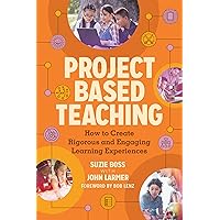 Project Based Teaching: How to Create Rigorous and Engaging Learning Experiences Project Based Teaching: How to Create Rigorous and Engaging Learning Experiences Paperback Kindle