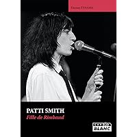 PATTI SMITH Fille de Rimbaud (CAMIONBLANC) (French Edition) PATTI SMITH Fille de Rimbaud (CAMIONBLANC) (French Edition) Kindle Hardcover