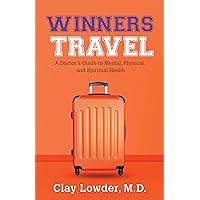 Winners Travel: A Doctor's Guide to Mental, Spiritual, and Physical Health Winners Travel: A Doctor's Guide to Mental, Spiritual, and Physical Health Kindle Paperback Audible Audiobook Hardcover