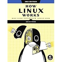 How Linux Works, 3rd Edition: What Every Superuser Should Know How Linux Works, 3rd Edition: What Every Superuser Should Know Paperback Kindle