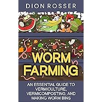 Worm Farming: An Essential Guide to Vermiculture, Vermicomposting, and Making Worm Bins (Sustainable Gardening)