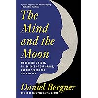The Mind and the Moon: My Brother's Story, the Science of Our Brains, and the Search for Our Psyches The Mind and the Moon: My Brother's Story, the Science of Our Brains, and the Search for Our Psyches Paperback Audible Audiobook Kindle Hardcover Audio CD