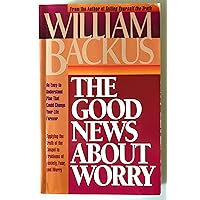 Good News About Worry, The: Applying Biblical Truth to Problems of Anxiety and Fear Good News About Worry, The: Applying Biblical Truth to Problems of Anxiety and Fear Paperback Kindle