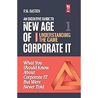 Understanding the Corporate IT Strategy Game: What You Should Know But Were Never Told (The Executive Leadership Guide to the New Age of Corporate Information Technology Book 1) Understanding the Corporate IT Strategy Game: What You Should Know But Were Never Told (The Executive Leadership Guide to the New Age of Corporate Information Technology Book 1) Kindle Paperback