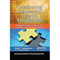 Transforming Business with Program Management (Best Practices in Portfolio, Program, and Project Management) Transforming Business with Program Management (Best Practices in Portfolio, Program, and Project Management) Paperback Kindle Hardcover