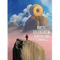 Robotic Existentialism: The Art of Eric Joyner Robotic Existentialism: The Art of Eric Joyner Hardcover Kindle