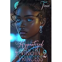 Hypnotized By A Virgin Princess 2: A Wealthy Man's Love Story Hypnotized By A Virgin Princess 2: A Wealthy Man's Love Story Kindle Paperback