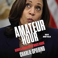 Amateur Hour: Kamala Harris in the White House Amateur Hour: Kamala Harris in the White House Audible Audiobook Kindle Hardcover Audio CD