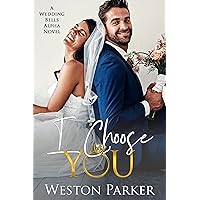 I Choose You (A Wedding Bells Alpha Novel Book 11) I Choose You (A Wedding Bells Alpha Novel Book 11) Kindle Paperback Hardcover