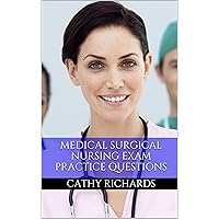Medical Surgical Nursing Exam Review: Practice Questions for the Med-Surg Exam (Medical Surgical Nursing Certification)