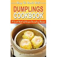 Wrap The World with Dumplings Cookbook: A Secret Stash of Unique Dumpling Recipes Wrap The World with Dumplings Cookbook: A Secret Stash of Unique Dumpling Recipes Kindle Paperback