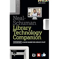 The Neal-Schuman Library Technology Companion, Fifth Edition: A Basic Guide for Library Staff The Neal-Schuman Library Technology Companion, Fifth Edition: A Basic Guide for Library Staff Kindle Paperback