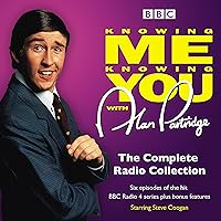 Knowing Me Knowing You with Alan Partridge: The Complete Radio Collection (BBC Radio) Knowing Me Knowing You with Alan Partridge: The Complete Radio Collection (BBC Radio) Audible Audiobook Audio CD