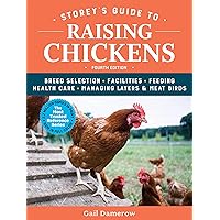 Storey's Guide to Raising Chickens, 4th Edition: Breed Selection, Facilities, Feeding, Health Care, Managing Layers & Meat Birds Storey's Guide to Raising Chickens, 4th Edition: Breed Selection, Facilities, Feeding, Health Care, Managing Layers & Meat Birds Paperback Kindle Hardcover