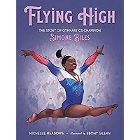 Flying High: The Story of Gymnastics Champion Simone Biles (Who Did It First?) Flying High: The Story of Gymnastics Champion Simone Biles (Who Did It First?) Hardcover Kindle