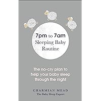 7pm to 7am Sleeping Baby Routine: The No-Cry Plan to Help Your Baby Sleep Through the Night 7pm to 7am Sleeping Baby Routine: The No-Cry Plan to Help Your Baby Sleep Through the Night Paperback Kindle