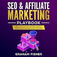 SEO & Affiliate Marketing Playbook: Follow This Step by Step Advanced Beginners Guide for Making Money Online with Search Engine Optimization, Blogging, and Affiliate Marketing; Learn the Secrets Now! SEO & Affiliate Marketing Playbook: Follow This Step by Step Advanced Beginners Guide for Making Money Online with Search Engine Optimization, Blogging, and Affiliate Marketing; Learn the Secrets Now! Audible Audiobook Kindle Hardcover Paperback