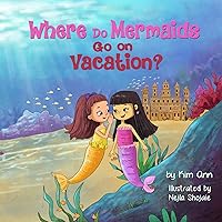 Where Do Mermaids Go on Vacation?: A humorous fictional vacation story written in rhyme! Where Do Mermaids Go on Vacation?: A humorous fictional vacation story written in rhyme! Kindle Paperback Audible Audiobook Hardcover