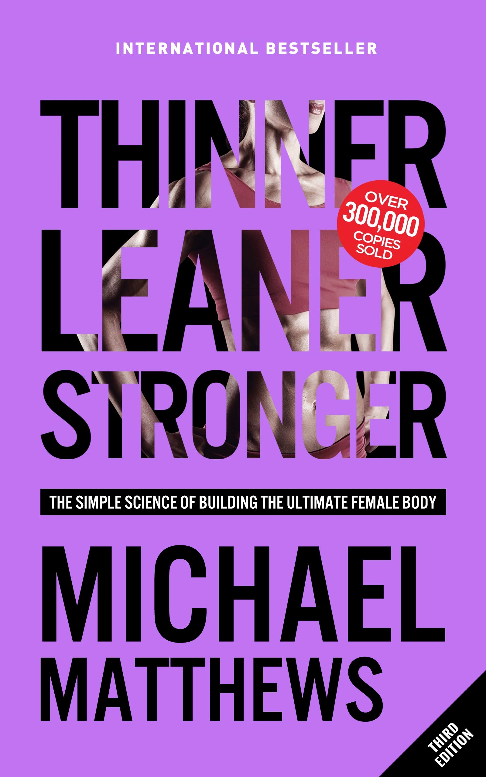Thinner Leaner Stronger: The Simple Science of Building the Ultimate Female Body (The Thinner Leaner Stronger Series Book 1)