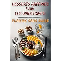 DESSERTS RAFFINÉS POUR LES DIABÉTIQUES: PLAISIRS SANS SUCRE (French Edition) DESSERTS RAFFINÉS POUR LES DIABÉTIQUES: PLAISIRS SANS SUCRE (French Edition) Kindle