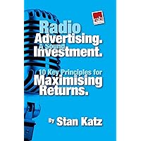 Radio Advertising. A sound investment. 10 Key Principles for Maximising Returns. Radio Advertising. A sound investment. 10 Key Principles for Maximising Returns. Kindle