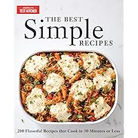 The Best Simple Recipes: More Than 200 Flavorful, Foolproof Recipes That Cook in 30 Minutes or Less The Best Simple Recipes: More Than 200 Flavorful, Foolproof Recipes That Cook in 30 Minutes or Less Paperback Kindle