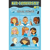 How to Manage Your Social Power in Middle School: Kid Confident Book 1 (Kid Confident: Middle Grade Shelf Help) How to Manage Your Social Power in Middle School: Kid Confident Book 1 (Kid Confident: Middle Grade Shelf Help) Hardcover Kindle
