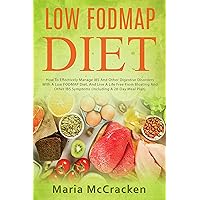 Low FODMAP Diet: How To Effectively Manage IBS And Other Digestive Disorders With A Low FODMAP Diet, And Live A Life Free From Bloating And Other IBS Symptoms ... Meal Plan) (Re-invent weight loss Book 1)