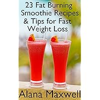 23 Fat Burning Smoothie Recipes & Tips For Fast Weight Loss 23 Fat Burning Smoothie Recipes & Tips For Fast Weight Loss Kindle