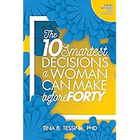 The 10 Smartest Decisions a Woman Can Make Before Forty The 10 Smartest Decisions a Woman Can Make Before Forty Kindle Paperback