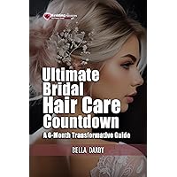 Ultimate Bridal Hair Care Countdown: A 6-Month Transformative Guide Ultimate Bridal Hair Care Countdown: A 6-Month Transformative Guide Kindle