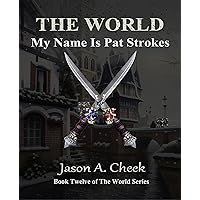 My Name Is Pat Strokes: A LitRPG and GameLit Series. (The World Book 12)