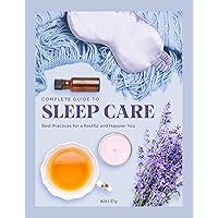 The Complete Guide to Sleep Care: Best Practices for a Restful and Happier You (Volume 8) (Everyday Wellbeing, 8) The Complete Guide to Sleep Care: Best Practices for a Restful and Happier You (Volume 8) (Everyday Wellbeing, 8) Hardcover