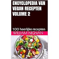 ENCYCLOPEDIA VAN VEGAN RECEPTEN VOLUME 2: 1OO heerlijke recepten (Dutch Edition)