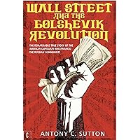 Wall Street and the Bolshevik Revolution: The Remarkable True Story of the American Capitalists Who Financed the Russian Communists Wall Street and the Bolshevik Revolution: The Remarkable True Story of the American Capitalists Who Financed the Russian Communists Paperback Kindle Hardcover