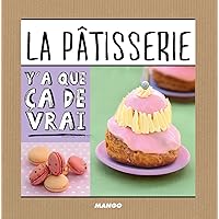 La pâtisserie (Y'a que ça de vrai) (French Edition) La pâtisserie (Y'a que ça de vrai) (French Edition) Kindle Paperback