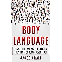 Body Language: How to Read and Analyze People & the Science of Human Psychology (Speed-Reading, Body-Language For Beginners, Human Psychology, Personality Types) Body Language: How to Read and Analyze People & the Science of Human Psychology (Speed-Reading, Body-Language For Beginners, Human Psychology, Personality Types) Kindle Paperback