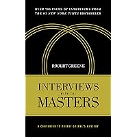 Interviews with the Masters: A Companion to Robert Greene's Mastery Interviews with the Masters: A Companion to Robert Greene's Mastery Kindle