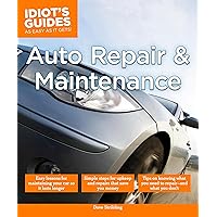 Auto Repair and Maintenance: Easy Lessons for Maintaining Your Car So It Lasts Longer (Idiot's Guides) Auto Repair and Maintenance: Easy Lessons for Maintaining Your Car So It Lasts Longer (Idiot's Guides) Kindle Paperback